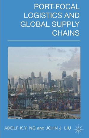 Cover of the book Port-Focal Logistics and Global Supply Chains by 