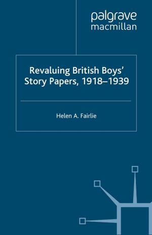 Cover of the book Revaluing British Boys' Story Papers, 1918-1939 by Peter Bently