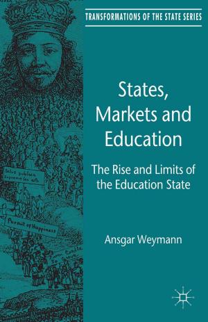 Cover of the book States, Markets and Education by Akanksha Makwana