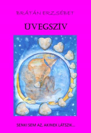 Cover of the book Üvegszív by Brátán Erzsébet