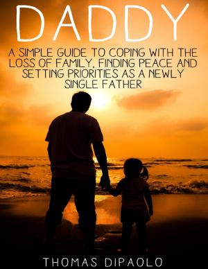Cover of the book Daddy: A Simple Guide to Coping With the Loss of Family, Finding Peace and Setting Priorities as a Newly Single Father by Connie Cuckquean
