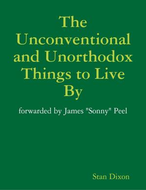 Cover of the book The Unconventional and Unorthodox Things to Live By by Adam Martin