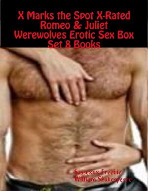 Book cover of X Marks the Spot X-Rated Romeo & Juliet Werewolves Erotic Sex Box Set 8 Books