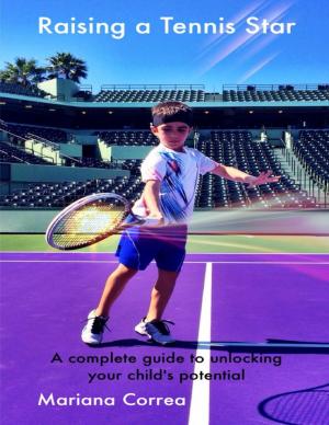 Book cover of Raising a Tennis Star: A Complete Guide to Unlocking Your Child’s Potential!