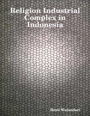Cover of the book Religion Industrial Complex in Indonesia by Javin Strome