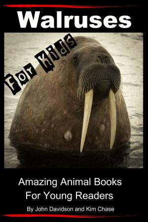 Cover of the book Walruses: For Kids - Amazing Animal Books for Young Readers by Dueep Jyot Singh, John Davidson