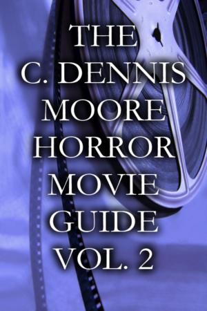 Book cover of The C. Dennis Moore Horror Movie Guide, Vol. 2