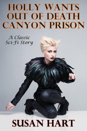 Book cover of Holly Wants Out Of Death Canyon Prison (A Classic Sci-Fi Short Story)