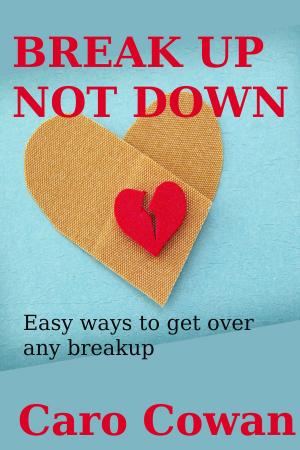 Cover of the book Break Up Not Down: Easy Ways To Get Over Any Breakup by Rick Hanson, Ph.D, Forrest Hanson