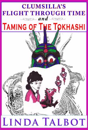 Cover of the book Clumsilla's Flight Through Time and Taming of the Tokhashi by Linda Talbot