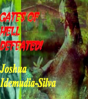 Cover of Gates of Hell Defeated! by Joshua Idemudia-Silva, Joshua Idemudia-Silva
