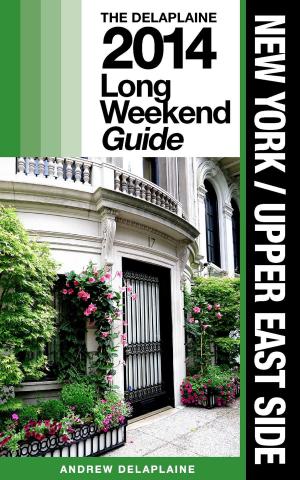Book cover of New York (Upper East Side) - The Delaplaine 2014 Long Weekend Guide