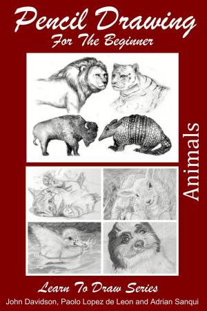 Cover of the book Pencil Drawing For the Beginner: Animals by Dueep Jyot Singh, John Davidson