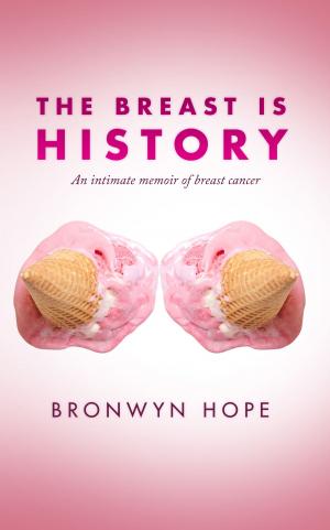 Book cover of The Breast is History: An Intimate Memoir of Breast Cancer