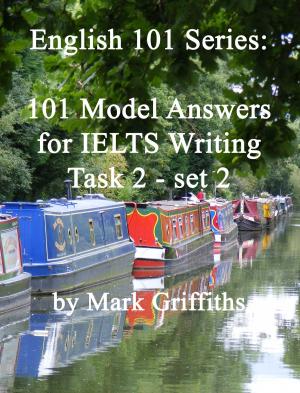 Cover of the book English 101 Series: 101 Model Answers for IELTS Writing Task 2 - set 2 by Mark Griffiths