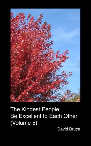 Cover of the book The Kindest People: Be Excellent to Each Other (Volume 5) by David Bruce