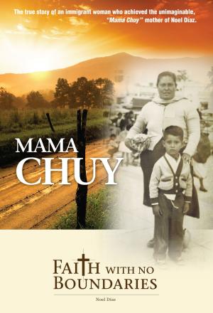 Cover of the book Mama Chuy, Faith With No Boundaries by Linda Cannon