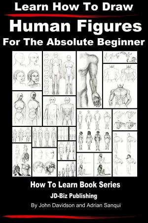 Cover of the book Learn How to Draw Human Figures: For the Absolute Beginner by John Davidson, Natalia Asfar