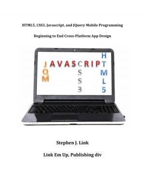 Cover of HTML5,CSS3,Javascript and JQuery Mobile Programming: Beginning to End Cross-Platform App Design