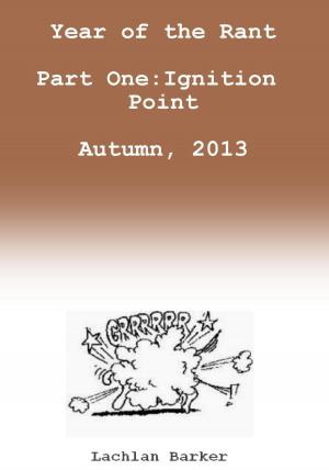 Book cover of Year of the Rant. Part One: Ignition Point, Autumn, 2013.