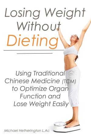 Book cover of Losing Weight Without Dieting: Using Traditional Chinese Medicine (TCM) to Optimize Organ Function and Lose Weight Easily