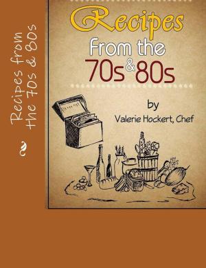 Cover of the book Recipes from the 70s and 80s by Valerie Hockert, PhD