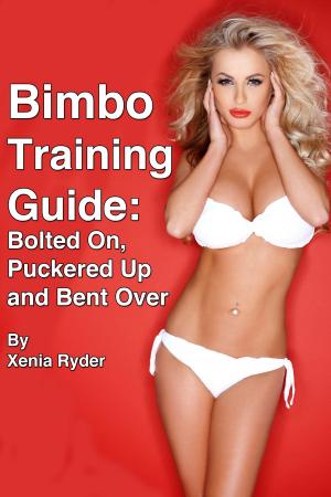 Cover of the book Bimbo Training Guide: Bolted On, Puckered Up and Bent Over by Alexandra Amalova