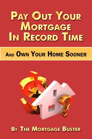 bigCover of the book Pay Out Your Mortgage In Record Time And Own Your Home Sooner by 
