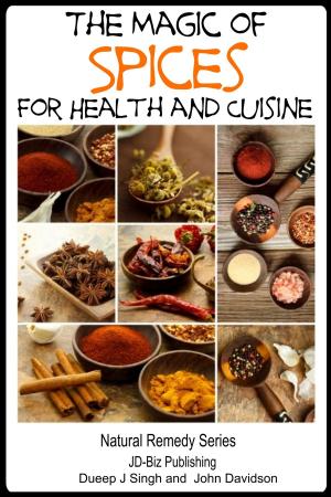 Cover of the book The Magic of Spices For Good Health and in Your Cuisine by John Chase