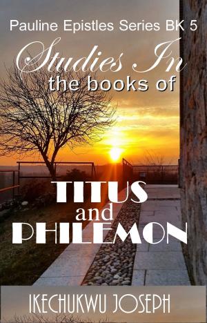 Cover of the book Studies in the Books of Titus and Philemon by Ikechukwu Joseph