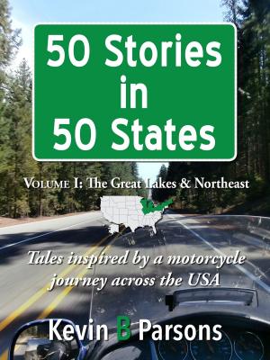 Book cover of 50 Stories in 50 States: Tales Inspired by a Motorcycle Journey Across the USA Vol 1, Great Lakes & N.E.