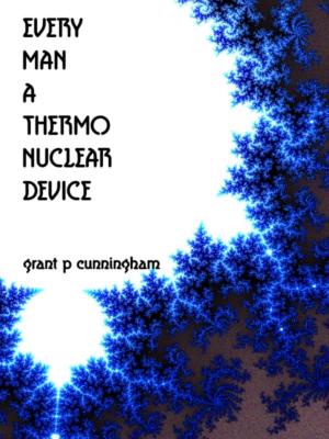 Cover of the book Every Man A Thermo Nuclear Device by Ant Smith