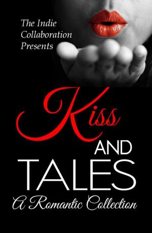 Cover of the book Kiss and Tales A Romantic Collection by Peter John