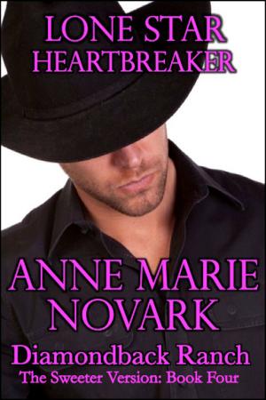 Cover of the book Lone Star Heartbreaker: The Sweeter Version: Book Four by Anne Marie Novark