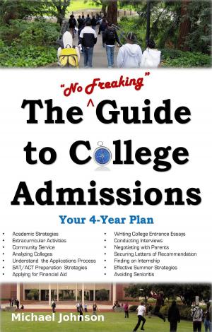 Book cover of The "No Freaking" Guide to College Admissions: Your 4-Year Plan