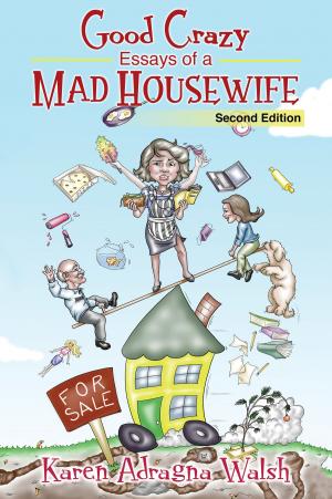 Cover of the book Good Crazy Essays of a Mad Housewife, Second Edition by Ezechiel Calixte