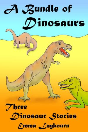 Cover of the book A Bundle of Dinosaurs: Three Dinosaur Stories by Emma Laybourn