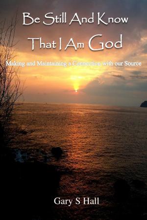 Cover of the book Be Still And Know That I Am God by Maetreyii Ma