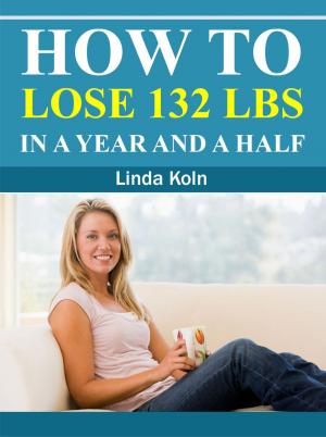Cover of the book How To Lose 132 Lbs In A Year And A Half by Pamela Diyson