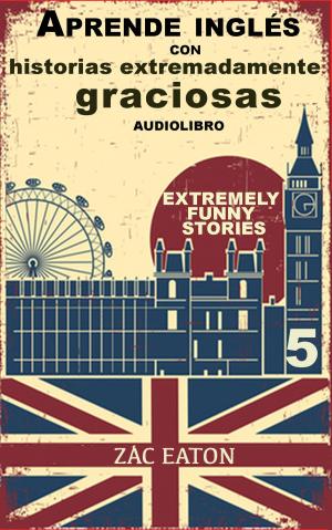 Cover of Aprende inglés con historias extremadamente graciosas - Extremely Funny Stories (5) + AUDIOLIBRO