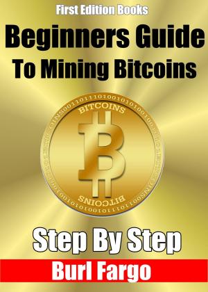 Book cover of Beginners Guide to Mining Bitcoins: Step By Step