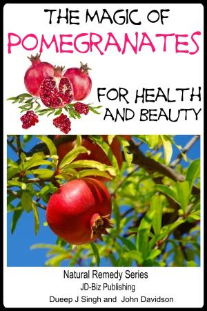 Cover of the book The Magic of Pomegranates For Health and Beauty by Elda Watulo, John Davidson