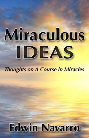 Cover of the book Miraculous Ideas: Thoughts on A Course in Miracles by James Nussbaumer
