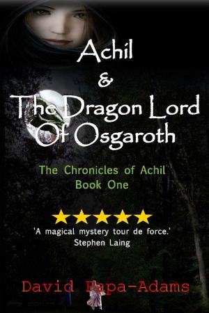 Cover of the book Achil & The Dragon Lord Of Osgaroth by David Adams, Alica Knight