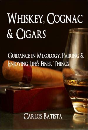 Book cover of Whiskey, Cognac & Cigars: Guidance in Mixology, Pairing & Enjoying Life's Finer Things