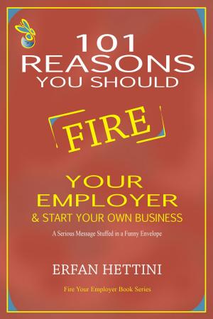 Cover of the book 101 Reasons You Should Fire Your Employer & Start Your Own Business by Marcus Hart