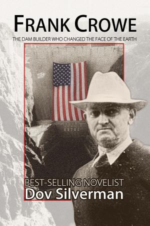 Cover of the book Frank Crowe, The Dam Builder Who Changed the Face of the Earth by Ted Reynolds