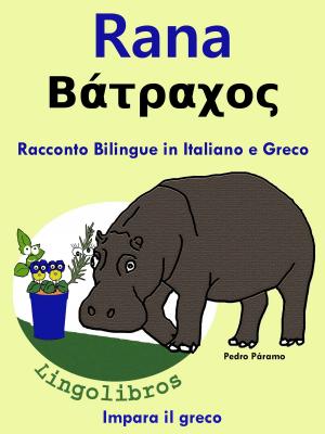 Book cover of Racconto Bilingue in Italiano e Greco: Rana- Βάτραχος. Impara il greco