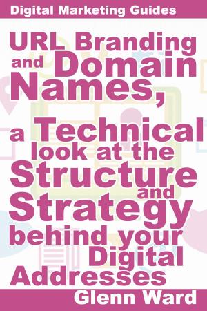 Cover of URL Branding And Domain Names, A Technical Look At The Structure And Strategy Behind Your Digital Addresses
