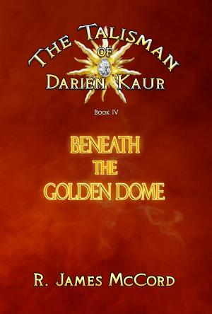 Cover of the book "The Talisman of Darien Kaur": Book four : "Beneath the Golden Dome" by R. Janvier del Valle